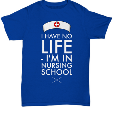 Nursing School T Shirt - Funny Student Nurse Gift - 