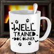 Dog Coffee Mug - Funny Dog Lover Gift For Men Or Women - "Well Trained Dog Owner"