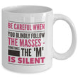 Adult Humor Coffee Mug - Funny Sayings Gift Idea - "Be Careful When You Blindly Follow The Masses"