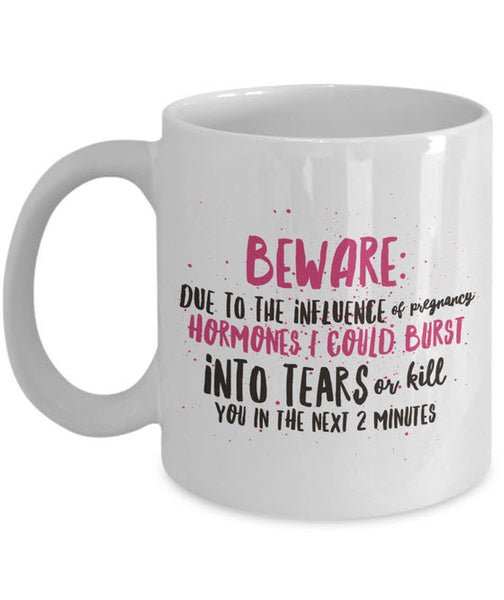 Pregnancy Mug - Funny Gift For Moms - Mom Mug - "Beware Due To The Influence Of Pregnancy Hormones"
