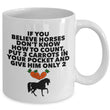 Horse Coffee Mug - Funny Horse Lovers Gift - Cowgirl Gift - "If You Believe Horses Don't Know"