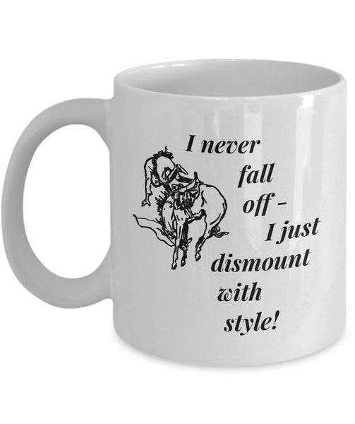 Horse Coffee Mug - Funny Horse Lovers Gift - Cowgirl Gift Idea - "I Never Fall Off"