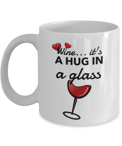 Wine Lover Coffee Mug - Funny Wine Lovers Gift - Wine Mugs For Women - "Wine Is A Hug In A Glass"