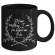 Moms Mug - Gift For Moms - Mothers Day Gift - Black 11 oz Ceramic Mug - "Mom Everything I Am"