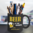 Beer Coffee Mug - Beer Lovers Gift - Funny Beer Gifts For Women Or Men - "Beer Is The Answer"