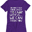 Camping Shirt For Women- Funny Ladies Camper Shirt - "You Don't Have To Be Crazy To Camp With Us"