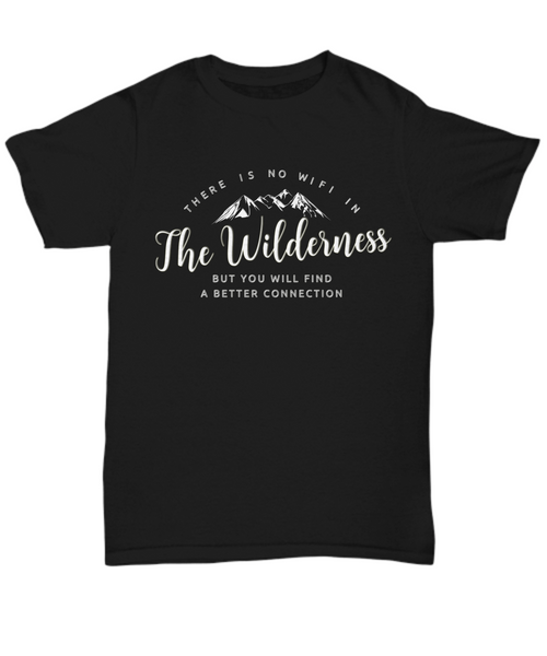 Wilderness T Shirt For Men- Camping Outdoors Shirt - Mountains Tee Shirt - "There Is No Wifi"