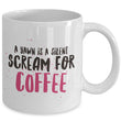 Coffee Lover Mug - Funny Coffee Lovers Gift Idea - "A Yawn Is A Silent Scream For Coffee"