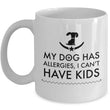 Dog Coffee Mug - Funny Dog Lovers Gift Idea - Present For Dog Owners - "My Dog Has Allergies"