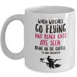 Halloween Witch Coffee Mug- Halloween Gift Idea For Adults - "When Witches Go Flying"