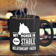 Horse Coffee Mug - Funny Horse Lovers Gift Idea - "My Horse Is The Only Stable Relationship I Need"