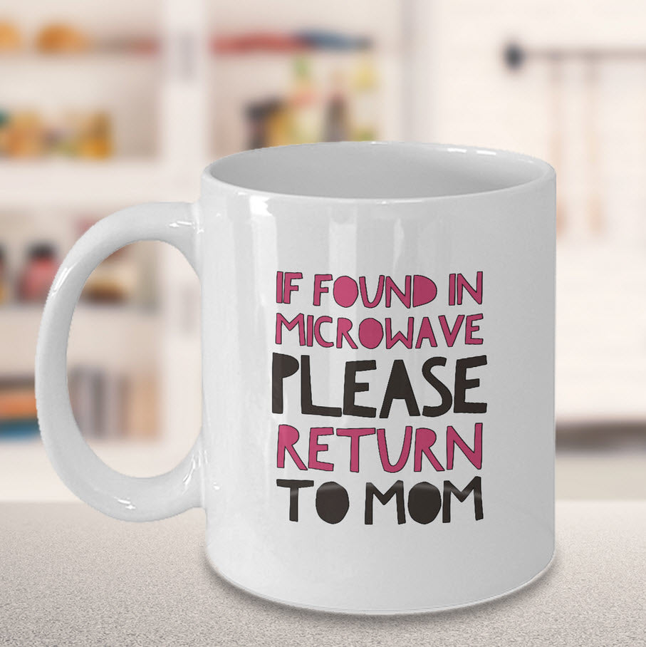 If Found in Microwave Reheat and Return to Mom Coffee Mug | Funny Coffee  Mug | Mother's Day Gift