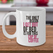 Coffee Lover Mug - Funny Coffee Lovers Gift Idea - "The Only Reason I Get Out Of Bed"