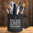 Grandpa Coffee Mug - Fathers Day Birthday Or Christmas Gift For Dads - "This Dad Is Being Promoted"