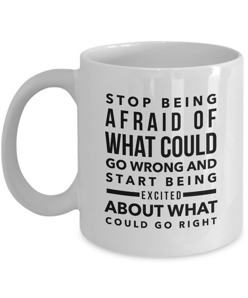 Inspirational Coffee Mug - Inspiring Motivational And Encouraging Gift - "Stop Being Afraid"