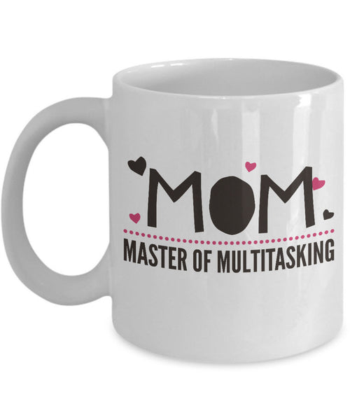 Mom Coffee Mug - Funny Gift For Moms - Coffee Lovers Mug For Women - "Mom, Master Of Multi-Tasking"