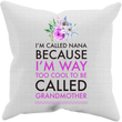 Nana Pillow / Nana Cushion Cover - Funny Nana Gift Idea - Nana Birthday Gift - "I'm Called Nana"