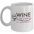 Wine Lover Coffee Mug - Funny Ceramic Wine Lovers Gift For Women - "Wine Is The Answer"