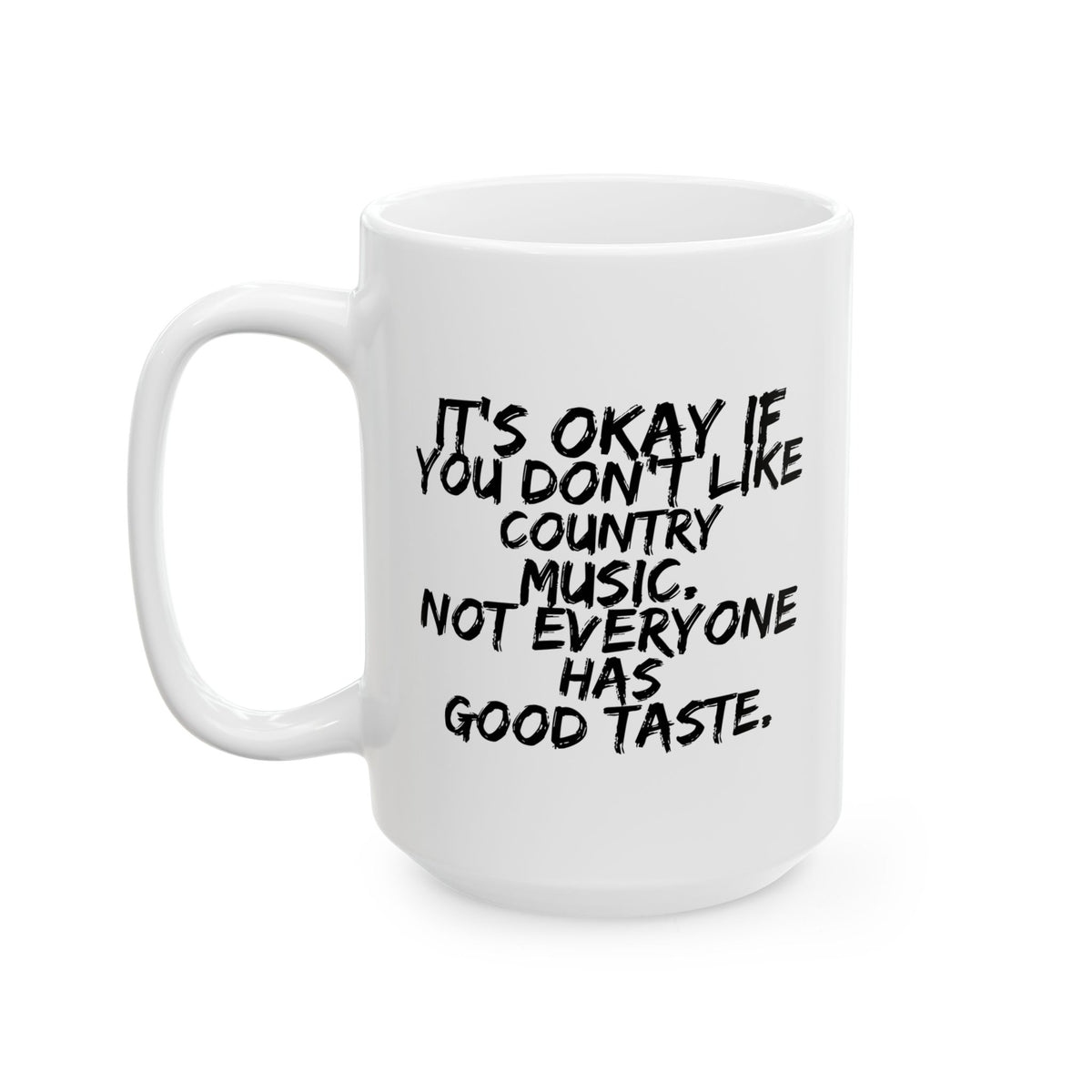 Country Music Mug - It's Okay If You Don't Like Country Music (11oz and 15oz mug)