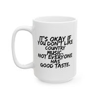 Country Music Mug - It's Okay If You Don't Like Country Music (11oz and 15oz mug)