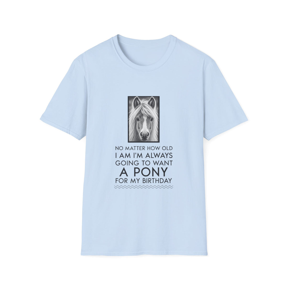 Funny Horse Lover T-Shirt for Women – Pony Birthday Gift – “No Matter How Old I Am”