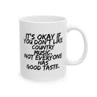 Country Music Mug - It's Okay If You Don't Like Country Music (11oz and 15oz mug)