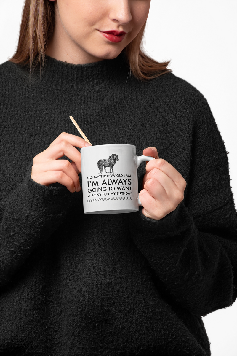 Horse Coffee Mug - Horse Lovers Birthday Gift For Women - Pony Mug - "No Matter How Old I Am"
