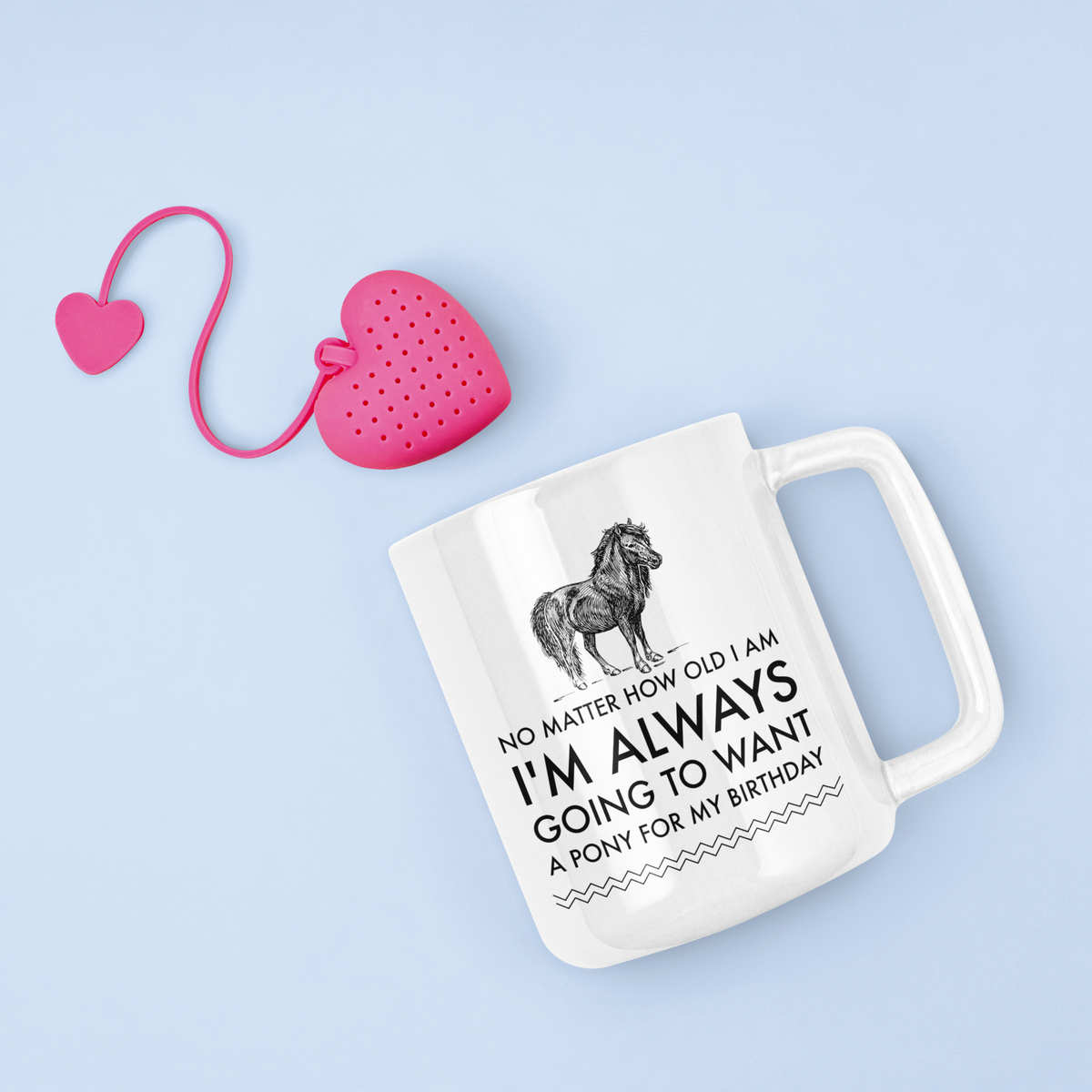 Horse Coffee Mug - Horse Lovers Birthday Gift For Women - Pony Mug - "No Matter How Old I Am"