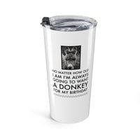 Funny Donkey 20oz Tumbler for Women – Donkey Lover Gift – “No Matter How Old I Am”