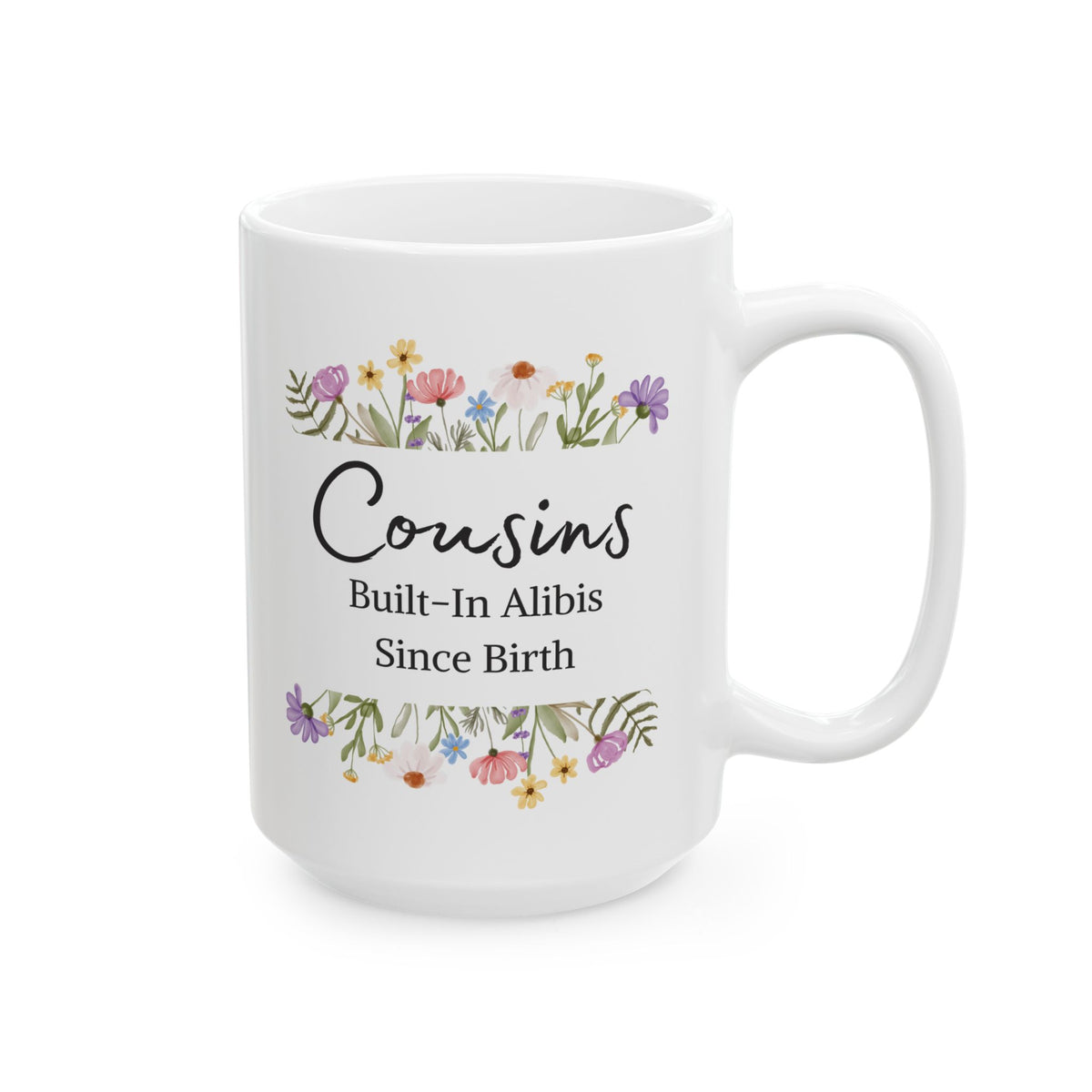 Funny Cousin Mug - Cousins, Built-In Alibis Since Birth Hilarious Family Mug, Floral Cousin Cup