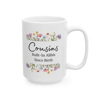 Funny Cousin Mug - Cousins, Built-In Alibis Since Birth Hilarious Family Mug, Floral Cousin Cup
