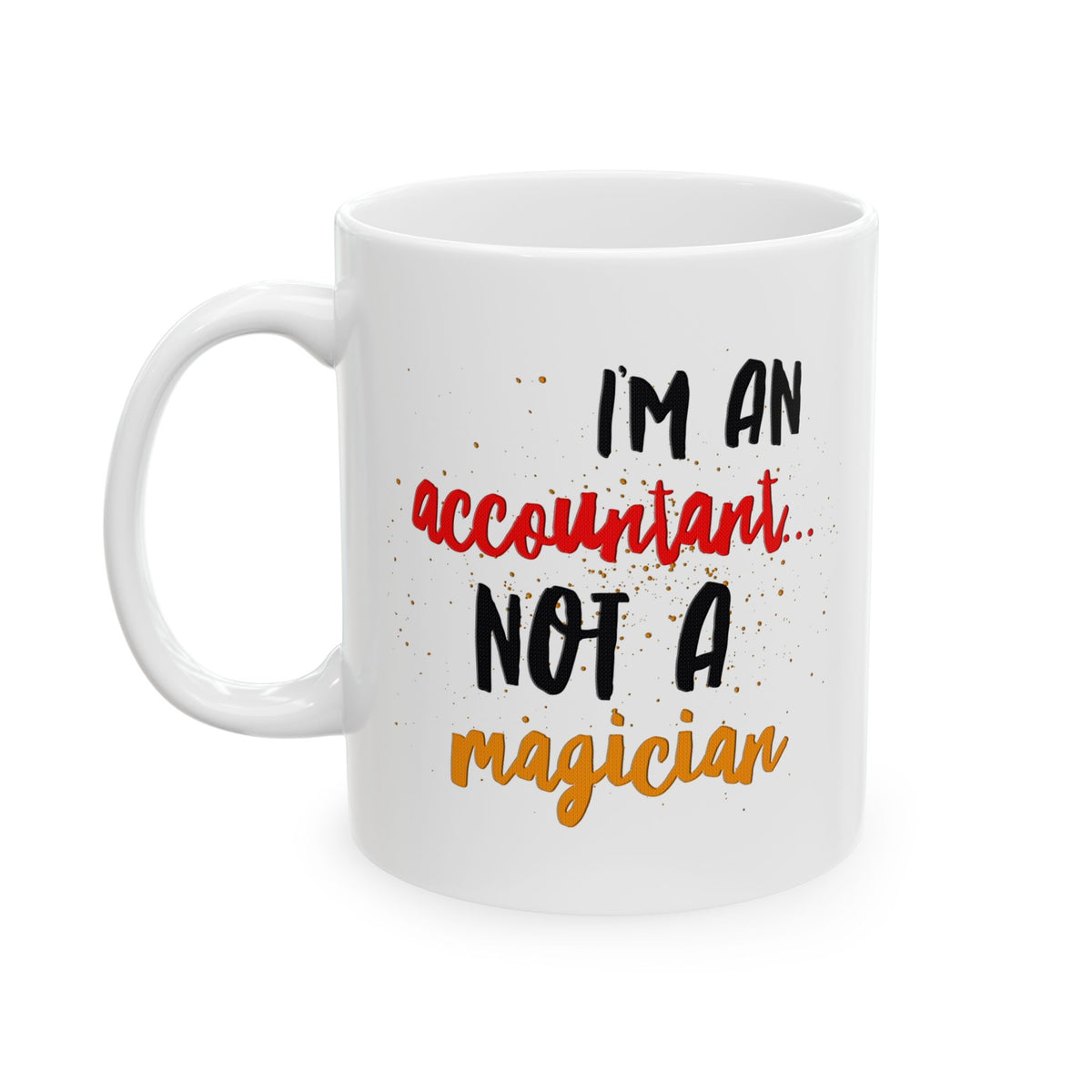 Accountant Coffee Mug (11oz Or 15oz) - Funny Accounting Gift - "I'm An Accountant Not A Magician" - CPA Gift - Funny Money Mug
