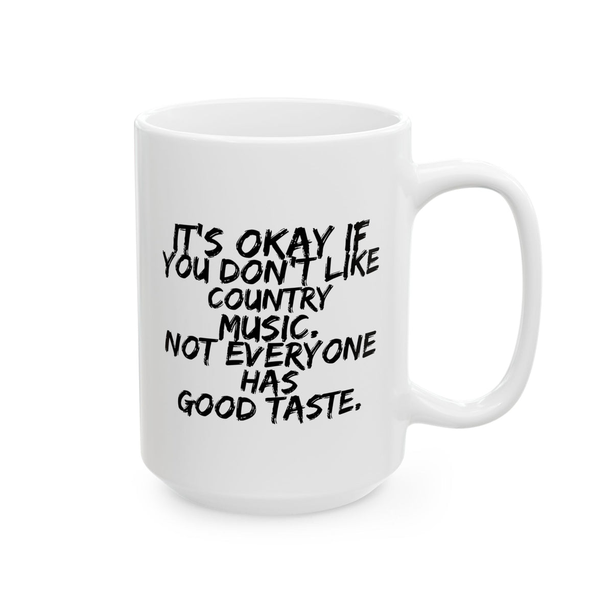 Country Music Mug - It's Okay If You Don't Like Country Music (11oz and 15oz mug)