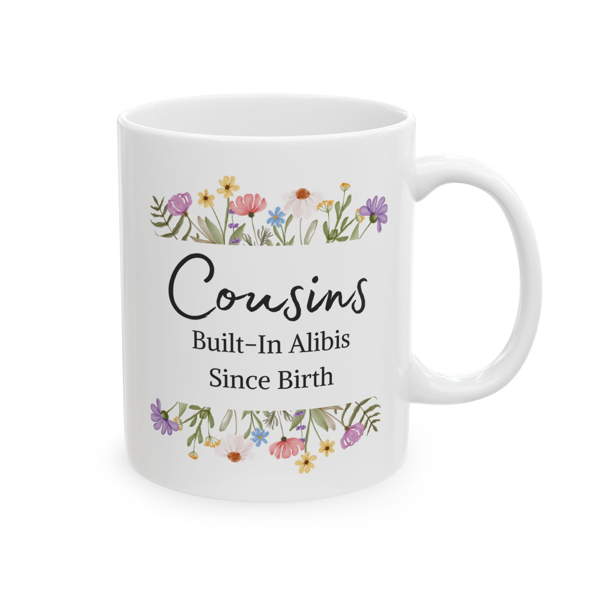 Funny Cousin Mug - Cousins, Built-In Alibis Since Birth Hilarious Family Mug, Floral Cousin Cup