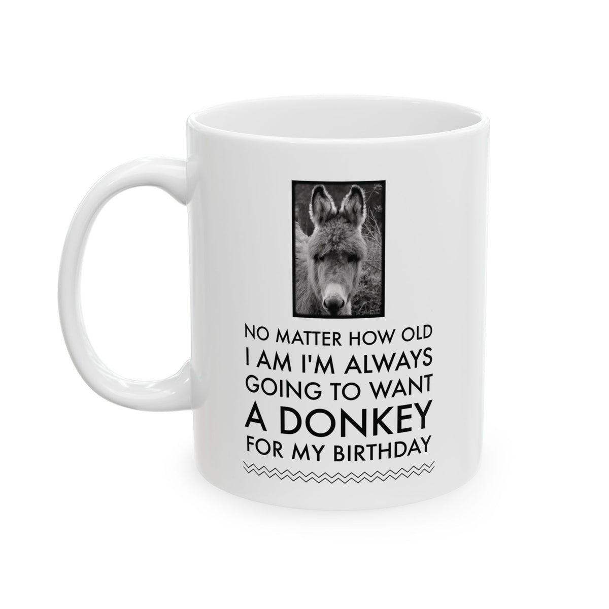 Donkey Mug - Donkey Birthday Or Christmas Gift For Donkey Lovers - "No Matter How Old I Am" - Donkey Gift For Women