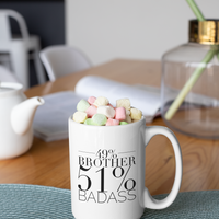 49% Brother 51% Badass - Funny Brother Mug-Brother Gifts-Best Brother Ever-Gifts for Brother-Big Bro-Brother Life-Gift for Men-Christmas Gift