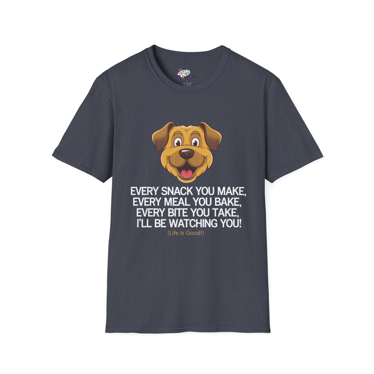 Funny Dog Lover T-Shirt - Dog Mom Or Dog Dad Gift - Unisex Dog Shirt For Dog Owners - Gift For Dog Lovers - Every Snack You Make