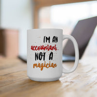 Accountant Coffee Mug (11oz Or 15oz) - Funny Accounting Gift - "I'm An Accountant Not A Magician" - CPA Gift - Funny Money Mug