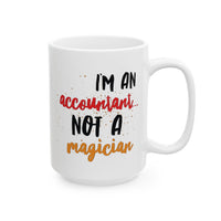 Accountant Coffee Mug (11oz Or 15oz) - Funny Accounting Gift - "I'm An Accountant Not A Magician" - CPA Gift - Funny Money Mug