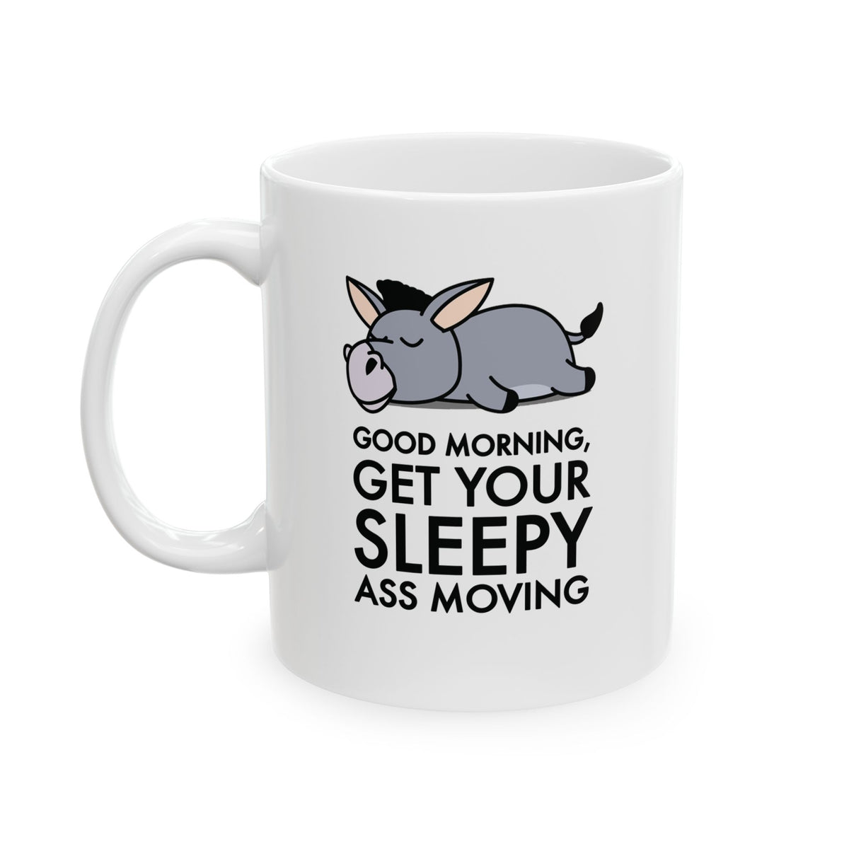 Funny Donkey Mug For Donkey Lover, Sassy Morning Humor Coffee Cup, Gift Idea For Morning Haters! - "Good Morning Get Your Sleepy Ass Moving"!