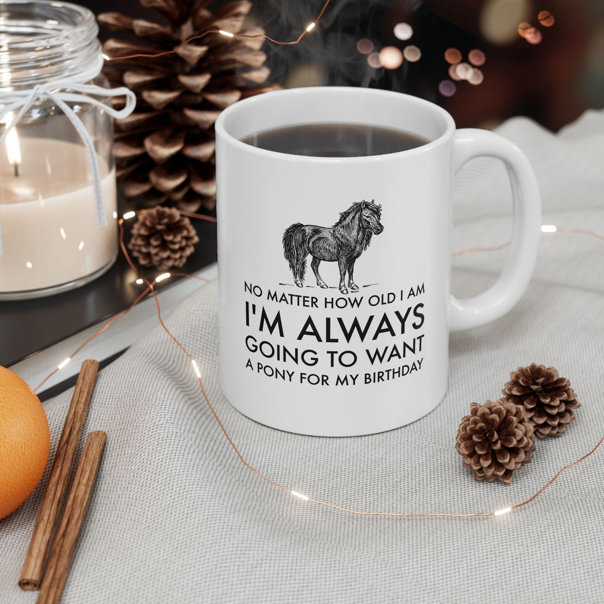 Funny Pony Mug, Pony Lover Birthday Gift, Horse Girl Gift, Equestrian Horse Lover Mug – Want A Pony For My Birthday - No Matter How Old I Am