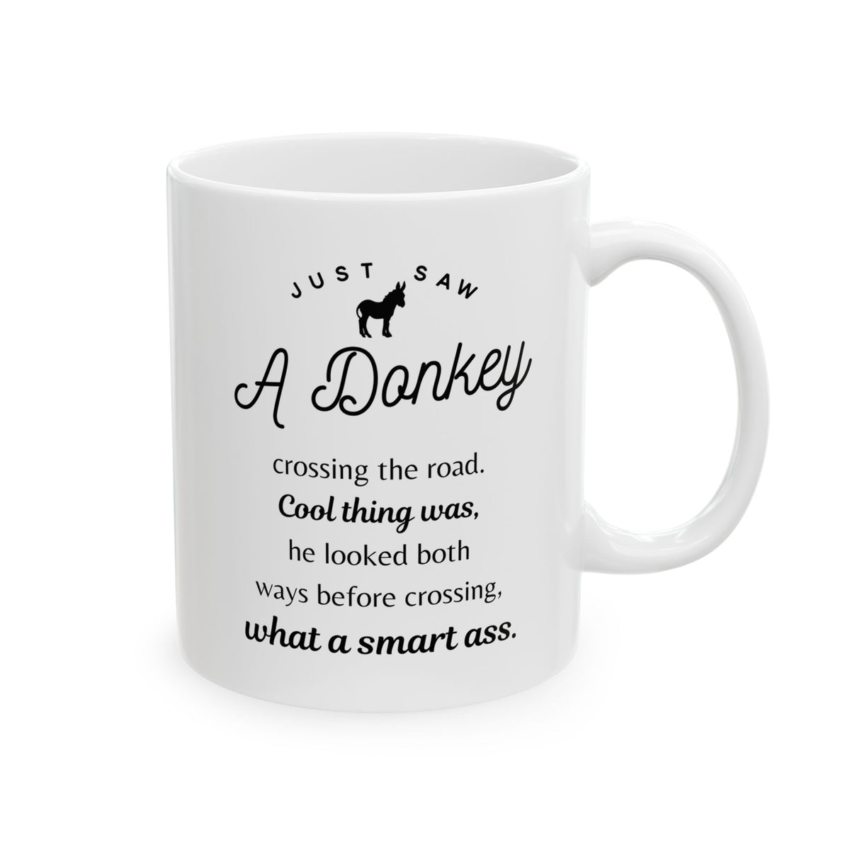 Funny Donkey Mug - Just Saw A Donkey Crossing The Road - 11oz & 15oz Mugs