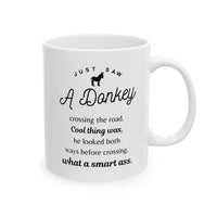 Funny Donkey Mug - Just Saw A Donkey Crossing The Road - 11oz & 15oz Mugs