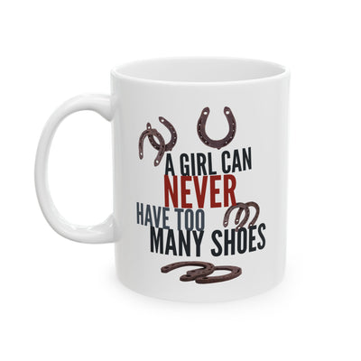Funny Horse Lover Mug – Horse Girl Gift for Women – Equestrian & Cowgirl Coffee Mug – A Girl Can Never Have Too Many Shoes
