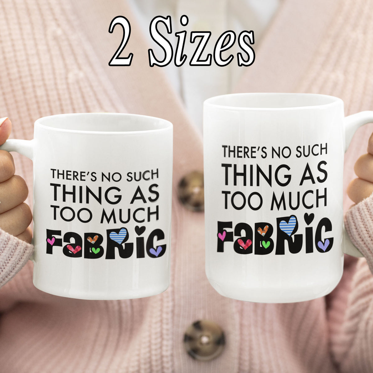 Funny Quilter Gift, Sewing Lover Mug, Quilting Gift for Women, Fabric Lover Coffee Mug - There's No Such Thing As Too Much Fabric
