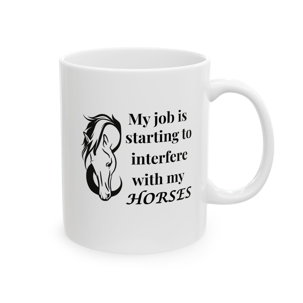 Funny Horse Girl Mug – “My Job Is Starting To Interfere With My Horses” - Equestrian Gift