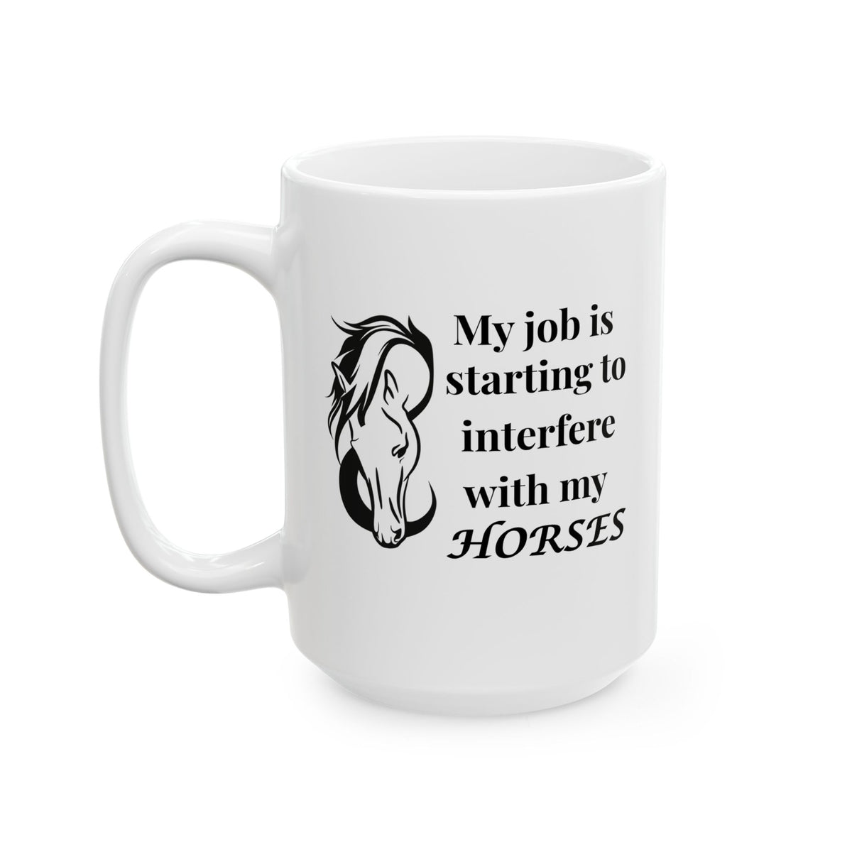 Funny Horse Girl Mug – “My Job Is Starting To Interfere With My Horses” - Equestrian Gift