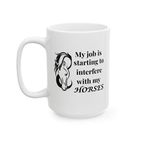 Funny Horse Girl Mug – “My Job Is Starting To Interfere With My Horses” - Equestrian Gift