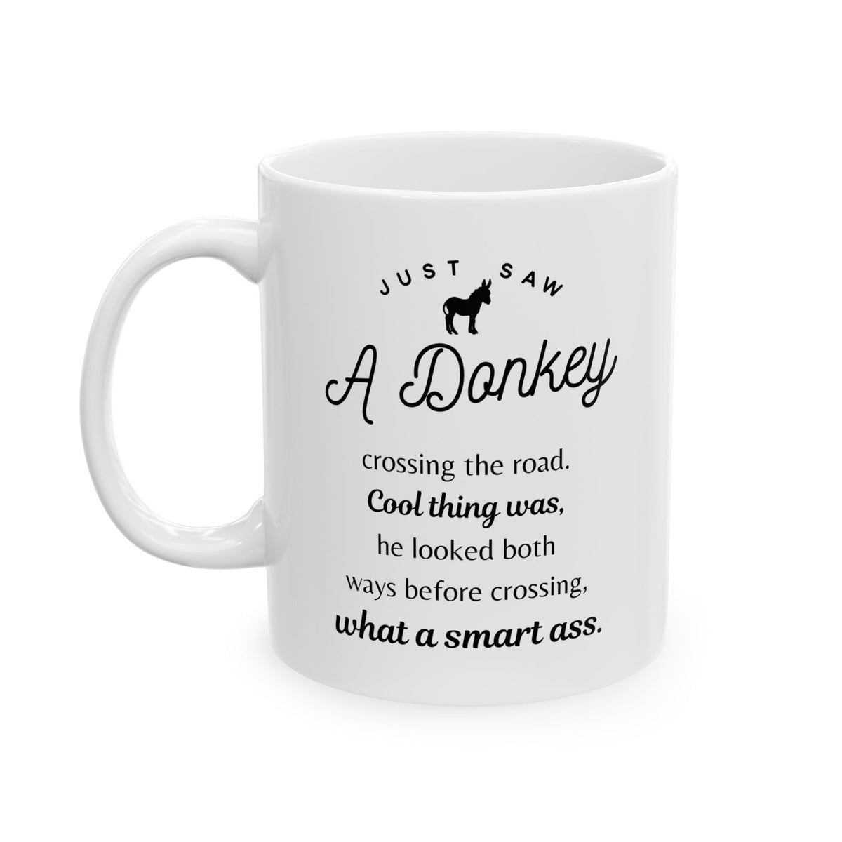 Funny Donkey Mug - Just Saw A Donkey Crossing The Road - 11oz & 15oz Mugs