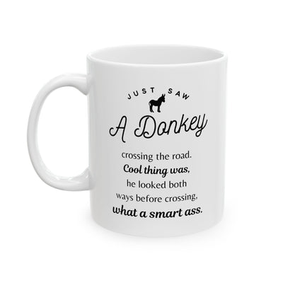 Funny Donkey Mug - Just Saw A Donkey Crossing The Road - 11oz & 15oz Mugs